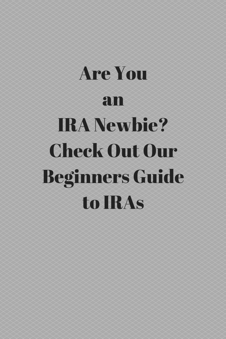 Are You an IRA Newbie?  Check Out Our Beginners Guide to IRAs