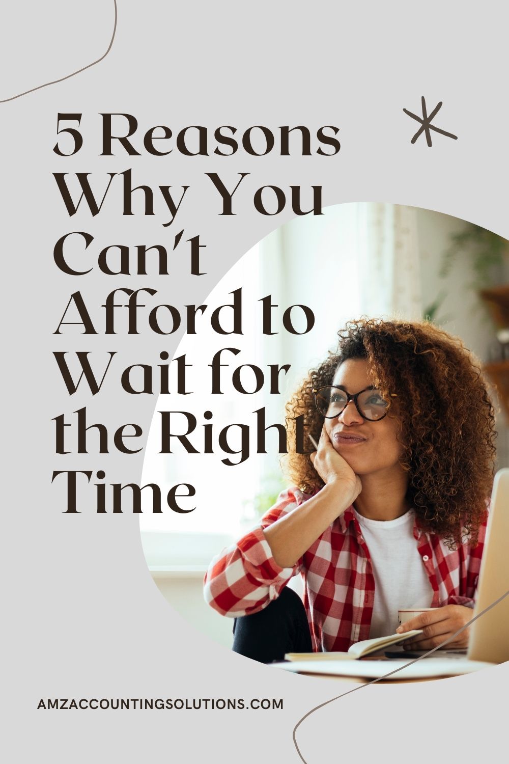 5 Reasons Why You Can’t Afford to Wait for the Right Time