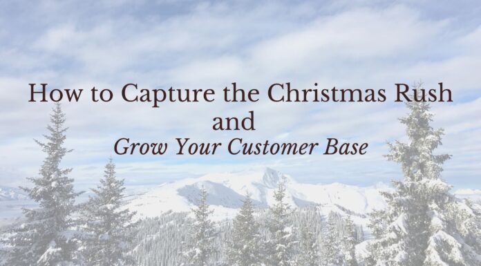 How to Capture The Christmas Rush and Grow Your Customer Base Grow your customer base