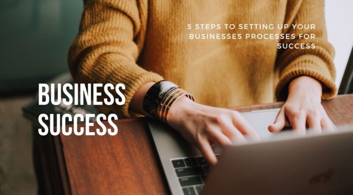 5 Steps to Setting Up Your Businesses Processes For Success Business Success