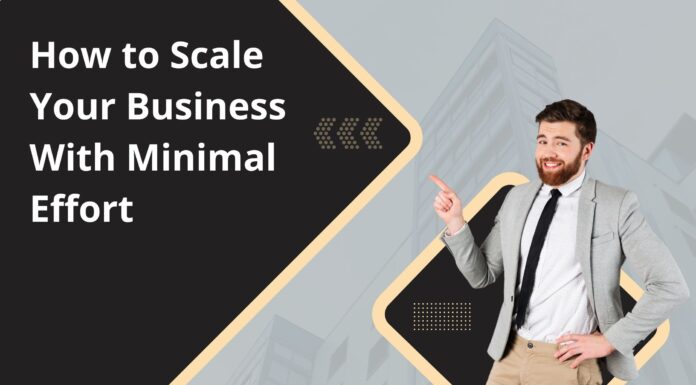 How to Scale Your Business With Minimal Effort business growth
