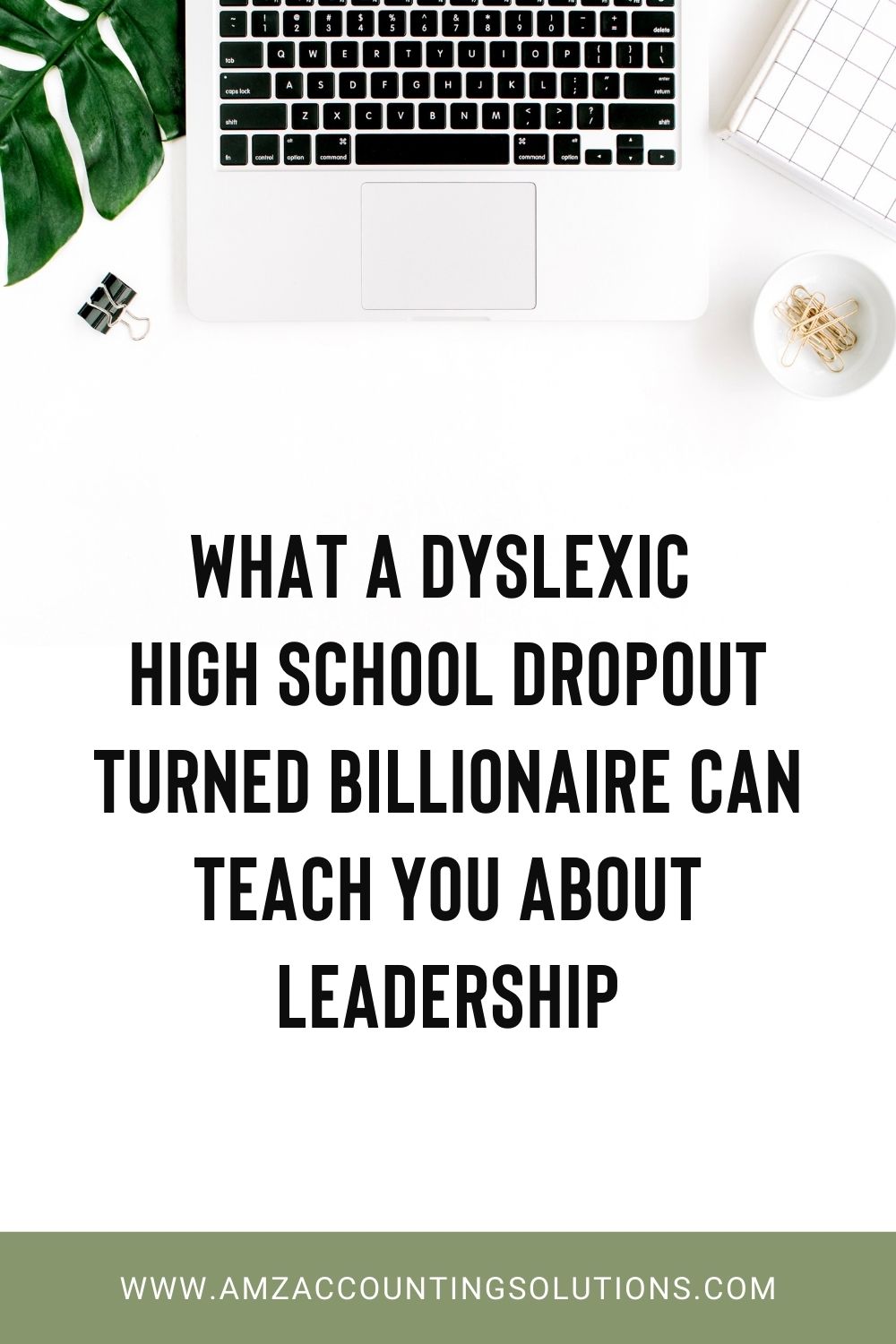 What a Dyslexic High School Dropout Turned Billionaire Can Teach You About Leadership