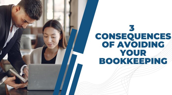 3 Consequences of Avoiding Your Bookkeeping