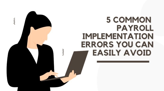 5 Common Payroll Implementation Errors You Can Easily Avoid