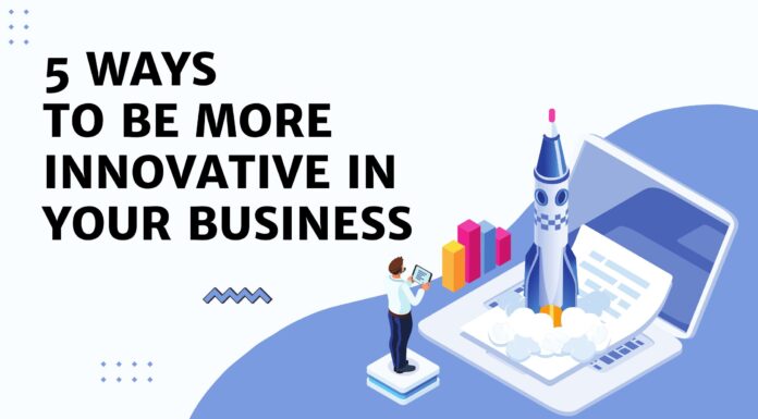 5 Ways to Be More Innovative in Your Business