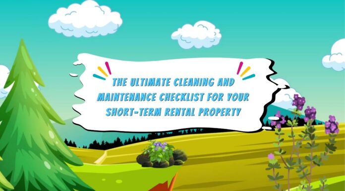 The Ultimate Cleaning and Maintenance Checklist for Your Short-Term Rental Property