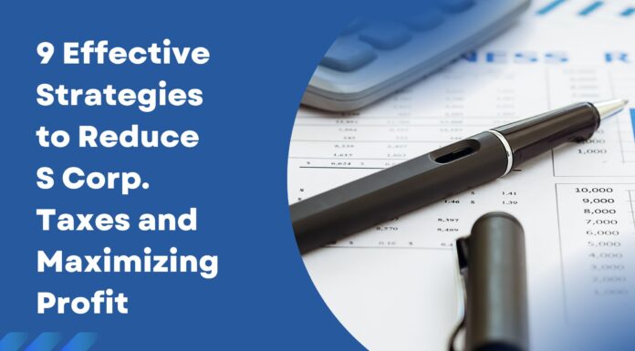 9 Effective Strategies to Reduce S Corp. Taxes and Maximizing Profit