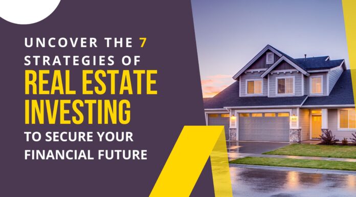 Uncover the 7 Strategies of Real Estate Investing to Secure Your Financial Future Real Estate Investing