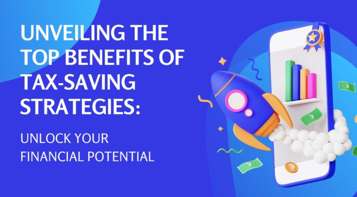 Unveiling the Top Benefits of Tax-Saving Strategies Key Advantages of Efficient Tax Minimization Techniques