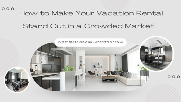 How-to-Make-Your-Vacation-Rental-Stand-Out-in-a-Crowded-Market