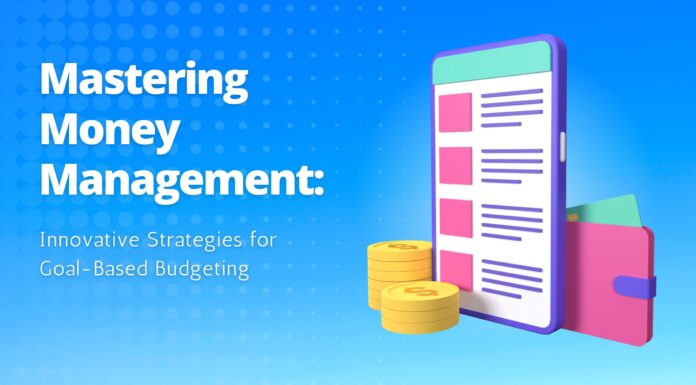 Mastering Money Management: Innovative Strategies for Goal-Based Budgeting Mastering-Money-Management