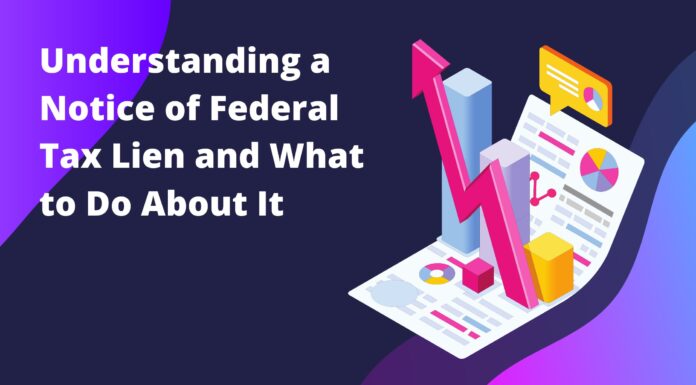 Understanding a Notice of Federal Tax Lien and What to Do About It Understanding a Notice of Federal Tax Lien and What to Do About It