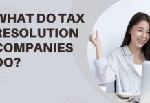 What Do Tax Resolution Companies Do? What-Do-Tax-Resolution-Companies-Do