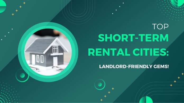 Top Short-Term Rental Cities Landlord-Friendly Gems!