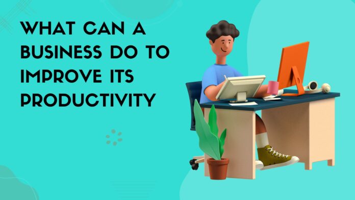 What Can A Business Do to Improve Its Productivity