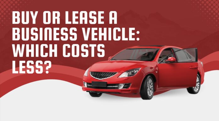 Buy or Lease a Business Vehicle: Which Costs Less? Buy or Lease a Business Vehicle Which Costs Less