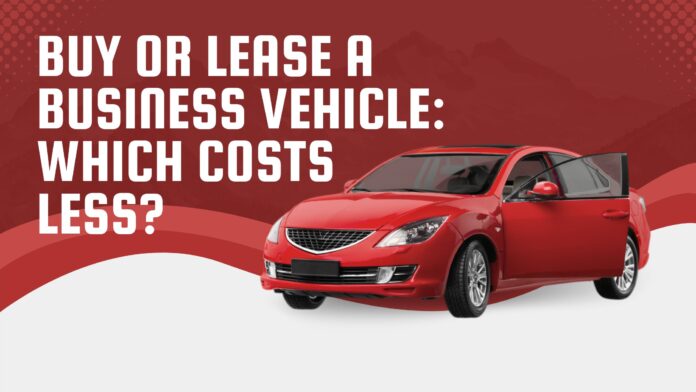 Buy or Lease a Business Vehicle Which Costs Less