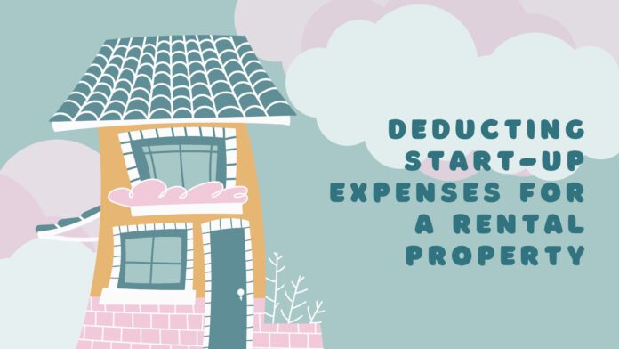 Deducting Start-Up Expenses for a Rental Property