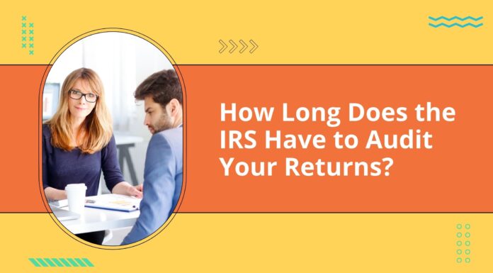 How Long Does the IRS Have to Audit Your Returns? How Long Does the IRS Have to Audit Your Returns?