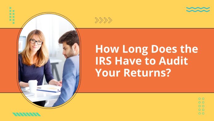 How Long Does the IRS Have to Audit Your Returns?