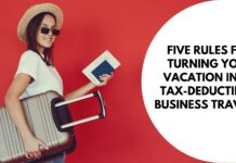 Five Rules for Turning Your Vacation into Tax-Deductible Business Travel Five Rules for Turning Your Vacation into Tax-Deductible Business Travel